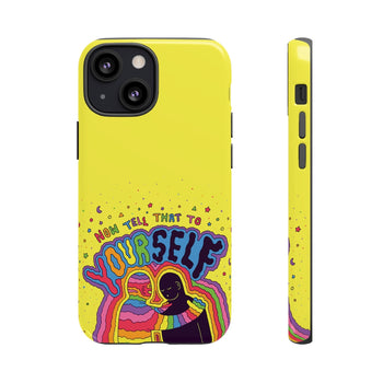 NOW TELL THAT TO YOUR SELF (Phone Case)